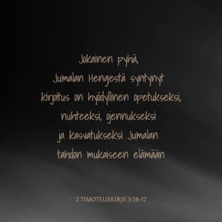 2. kirje Timoteukselle 3:16-17 - Koko Raamattu on syntynyt Jumalan Hengen vaikutuksesta, ja se on hyödyllinen opetukseksi, nuhteeksi, ojennukseksi ja kasvatukseksi vanhurskaudessa, jotta Jumalan ihminen olisi täydellinen ja varustautunut kaikkiin hyviin tekoihin.