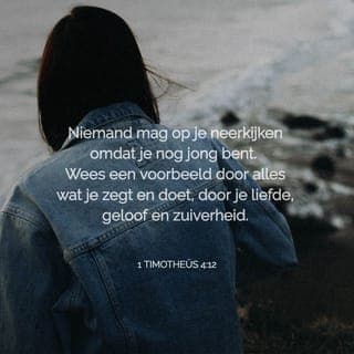 De Eerste Brief van den Apostel Paulus aan Timotheüs 4:12 - Niemand verachte uw jonkheid, maar zijt een voorbeeld der gelovigen in woord, in wandel, in liefde, in den geest, in geloof, in reinheid.