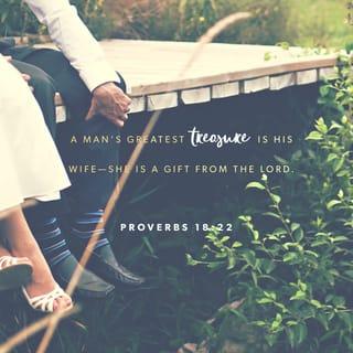 Proverbs 18:22 - Find a wife and you find a good thing; it shows that the LORD is good to you.
