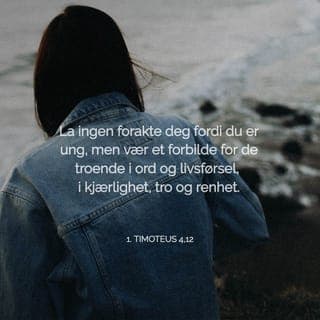 Første Timoteusbrev 4:12-13 - La ingen se ned på deg bare fordi du er ung. Fortsett å være et forbilde for de kristne i alt du sier, og i alt du gjør. Hold fast på kjærligheten og troen, og lev rent, slik at de ser at du er til å stole på. Les Guds Ord høyt for hverandre og ta imot de rådene som Ordet gir! Ta vare på læren om Gud og Hans frelse! Jeg kommer snart til dere.