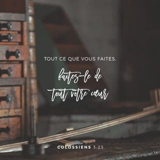 Colossiens 3:22-24 - Serviteurs, obéissez en toutes choses à vos maîtres selon la chair, non pas seulement sous leurs yeux, comme pour plaire aux hommes, mais avec simplicité de cœur, dans la crainte du Seigneur. Tout ce que vous faites, faites-le de bon cœur, comme pour le Seigneur et non pour des hommes, sachant que vous recevrez du Seigneur l’héritage pour récompense. Servez Christ, le Seigneur.
