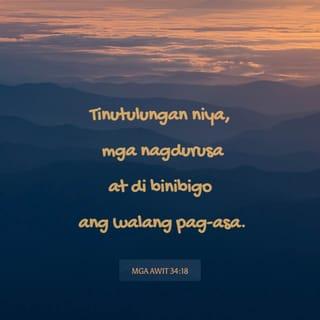 Mga Awit 34:18 - Tinutulungan niya, mga nagdurusa
at di binibigo ang walang pag-asa.