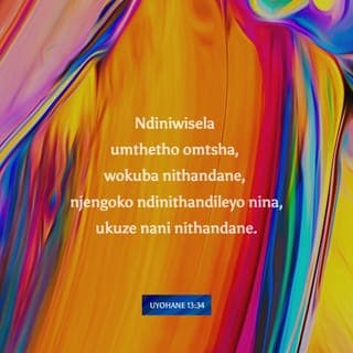 Ivangeli ka‐Johane 13:34-35 - Umyalelo omtsha ndiyawunika kuni, ukuba nitandane; njengokuba nditandile nina, ukuba nani nitandane kwa njalo. Ngako oku baya kukwazi bonke ukuba ningabadisipile bam, ukuba ninotando omnye kwomnye.