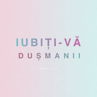 Matei 5:44-45 - Dar Eu vă spun: Iubiți pe vrăjmașii voștri, binecuvântați pe cei ce vă blestemă, faceți bine celor ce vă urăsc și rugați-vă pentru cei ce vă asupresc și vă prigonesc, ca să fiți fii ai Tatălui vostru care este în ceruri; căci El face să răsară soarele Său peste cei răi și peste cei buni și dă ploaie peste cei drepți și peste cei nedrepți.