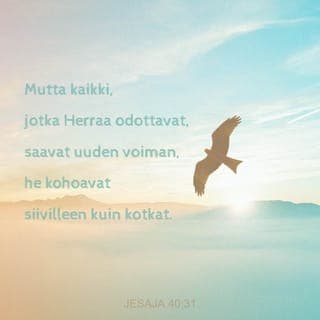 Jesaja 40:30-31 - Nuorukaiset väsyvät ja uupuvat, nuoret miehet kompastuvat ja kaatuvat, mutta ne, jotka HERRAA odottavat, saavat uuden voiman. He kohottavat siipensä kuin kotkat. He juoksevat eivätkä uuvu, he vaeltavat eivätkä väsy.