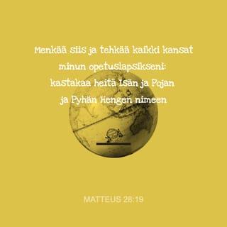 Matteus 28:19 - Menkää siis ja tehkää kaikki kansat minun opetuslapsikseni, kastamalla heitä Isän ja Pojan ja Pyhän Hengen nimeen