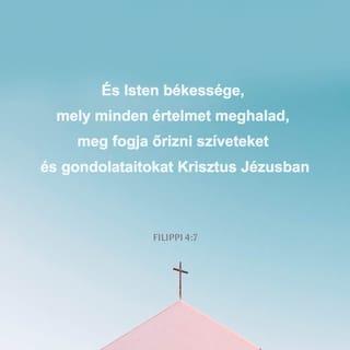 Filippi 4:7-8 - és Isten békessége, mely minden értelmet meghalad, meg fogja őrizni szíveteket és gondolataitokat Krisztus Jézusban.
Egyébként pedig, testvéreim, ami igaz, ami tisztességes, ami igazságos, ami tiszta, ami szeretetre méltó, ami jó hírű, ha valami nemes és dicséretes, azt vegyétek figyelembe!