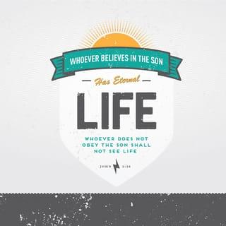 John 3:36 - He who believes in the Son has everlasting life; and he who does not believe the Son shall not see life, but the wrath of God abides on him.”