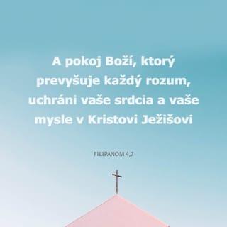 Filipanom 4:6-7 - O nič nebuďte ustarostení. Ale vo všetkom modlitbou, prosbou a so vzdávaním vďaky prednášajte svoje žiadosti Bohu. A Boží pokoj, ktorý prevyšuje každú chápavosť, uchráni vaše srdcia a vaše mysle v Kristovi Ježišovi.