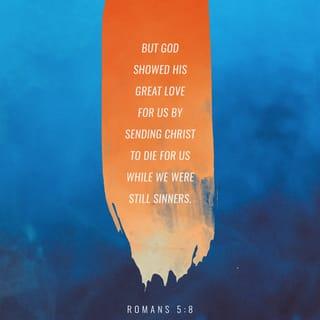 Romans 5:5,8 NLT New Living Translation