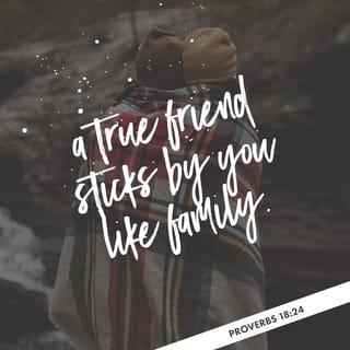 Proverbs 18:24 - There are persons for companionship,
but then there are friends who are more loyal than family.