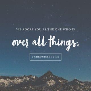 1 Chronicles 29:11 - Yours, O LORD, is the greatness, and the power,
and the glory, and the victory, and the majesty,
for everything in the heavens and the earth is Yours .
Yours is the kingdom, O LORD,
and You exalt Yourself as head aboveall.