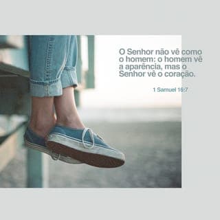 1Samuel 16:7 - Porém o SENHOR disse a Samuel: Não atentes para a sua aparência, nem para a altura da sua estatura, porque o tenho rejeitado; porque o SENHOR não vê como vê o homem. Pois o homem vê o que está diante dos olhos, porém o SENHOR olha para o coração.