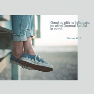 1 Samuel 16:6-12 - Când au intrat ei, Samuel, văzând pe Eliab, și-a zis: „Negreșit, unsul Domnului este aici, înaintea Lui.” Și Domnul a zis lui Samuel: „Nu te uita la înfățișarea și înălțimea staturii lui, căci l-am lepădat. Domnul nu Se uită la ce se uită omul; omul se uită la ceea ce izbește ochii, dar Domnul Se uită la inimă.” Isai a chemat pe Abinadab și l-a trecut pe dinaintea lui Samuel, și Samuel a zis: „Nici pe acesta nu l-a ales Domnul.” Isai a trecut pe Șama, și Samuel a zis: „Nici pe acesta nu l-a ales Domnul.” Și așa a trecut Isai pe cei șapte fii ai lui pe dinaintea lui Samuel, și Samuel a zis lui Isai: „Domnul n-a ales pe niciunul din ei.” Apoi Samuel a zis lui Isai: „Aceștia sunt toți fiii tăi?” Și el a răspuns: „A mai rămas cel mai tânăr, dar paște oile.” Atunci, Samuel a zis lui Isai: „Trimite să-l aducă, fiindcă nu vom ședea la masă până nu va veni aici.” Isai a trimis să-l aducă. Și el era cu păr bălai, cu ochi frumoși și față frumoasă. Domnul a zis lui Samuel: „Scoală-te și unge-l, căci el este!”