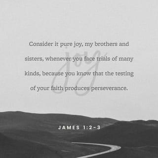 James 1:2 - My brethren, count it all joy when ye fall into divers temptations