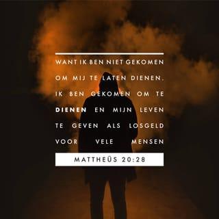 Het evangelie naar Matteüs 20:28 - gelijk de Zoon des mensen niet gekomen is om Zich te laten dienen, maar om te dienen en zijn leven te geven als losprijs voor velen.