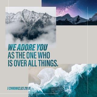 1 Chronicles 29:10-13 - Therefore David blessed the LORD in the presence of all the assembly. And David said: “Blessed are you, O LORD, the God of Israel our father, forever and ever. Yours, O LORD, is the greatness and the power and the glory and the victory and the majesty, for all that is in the heavens and in the earth is yours. Yours is the kingdom, O LORD, and you are exalted as head above all. Both riches and honor come from you, and you rule over all. In your hand are power and might, and in your hand it is to make great and to give strength to all. And now we thank you, our God, and praise your glorious name.
