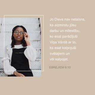 Ebrejiem 6:9-20 - Bet par jums, mīļie, mums ir pārliecība par kaut ko labāku, par jūsu pestīšanu, kaut arī tā runājam. Jo Dievs nav netaisns, ka aizmirstu jūsu darbu un mīlestību, ko esat parādījuši Viņa Vārdā ar to, ka esat kalpojuši svētajiem un vēl kalpojat. Bet mēs gribam, lai katrs no jums parāda to pašu centību, lai pastāvētu pilnīgā cerībā līdz galam, ka jūs netopat kūtri, bet sekojat tiem, kas ar ticību un pacietību iemanto apsolījumus. Jo Dievs, Ābrahāmam apsolījumu dodams, kad Viņam nebija lielāka pie kā zvērēt, zvērēja pie Sevis paša, sacīdams: tiešām, svētīdams Es tevi svētīšu un vairodams tevi vairošu. - Un tā, pacietīgi gaidījis, viņš saņēma apsolīto. Jo cilvēki zvēr pie kaut kā lielāka, un zvērests ir viņiem par apstiprinājumu, lai izbeigtu katru pretrunu. Gribēdams apsolījuma mantiniekiem vēl vairāk parādīt Savu negrozāmo gribu, Dievs tāpēc to ir apstiprinājis ar zvērestu, lai šīs divas negrozāmās lietas, un Dievam taču nebija iespējams melot, būtu par stipru paskubinājumu mums, kas esam meklējuši glābiņu, satverot gaidāmo cerību. Tā mums ir par drošu un stipru dvēseles enkuru, kas sniedzas iekšā aiz priekškara, kur Jēzus par mums iegājis kā ceļvedis, kļūdams uz mūžiem par augsto priesteri pēc Melhisedeka kārtas.