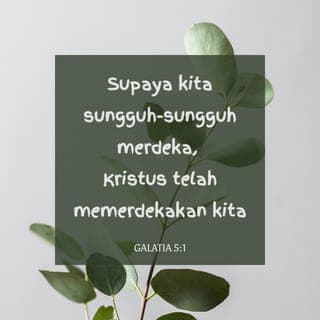 Galatia 5:1 - Dengan keadaan kita yang sudah dibebaskan sepenuhnya oleh Kristus dari kewajiban untuk hidup seperti budak, maka berdirilah teguh dalam kebebasan itu! Jangan berbalik lagi untuk hidup seperti budak dengan terus terikat pada hukum Taurat.