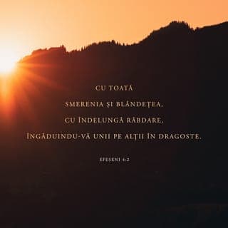 Efeseni 4:1-6 - Vă sfătuiesc dar eu, cel întemnițat pentru Domnul, să vă purtați într-un chip vrednic de chemarea pe care ați primit-o, cu toată smerenia și blândețea, cu îndelungă răbdare; îngăduiți-vă unii pe alții în dragoste și căutați să păstrați unirea Duhului prin legătura păcii. Este un singur trup, un singur Duh, după cum și voi ați fost chemați la o singură nădejde a chemării voastre. Este un singur Domn, o singură credință, un singur botez. Este un singur Dumnezeu și Tată al tuturor, care este mai presus de toți, care lucrează prin toți și care este în toți.