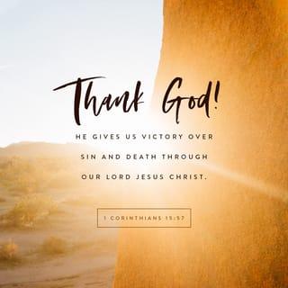 1 Corinthians 15:57 - But thanks be to God, who gives us the victory through our Lord Jesus Christ!