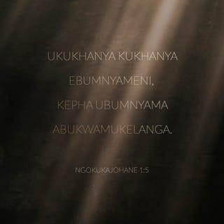 NgokukaJohane 1:5 - ukukhanya kukhanya ebumnyameni, kepha ubumnyama abukwamukelanga.