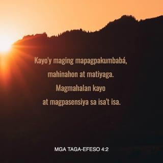 Efeso 4:1 - Bilang isang bilanggo dahil sa paglilingkod sa Panginoon, hinihiling kong mamuhay kayo nang karapat-dapat bilang mga tinawag ng Dios.