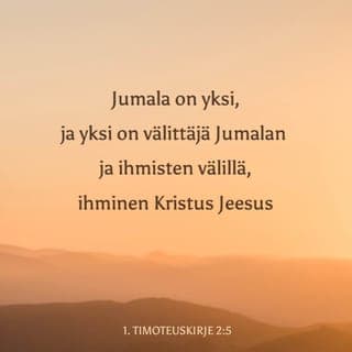1. Timoteuskirje 2:5-6 - Sillä yksi on Jumala, ja yksi välimies Jumalan ja ihmisten välillä, ihminen Kristus Jesus,
Joka itsensä kaikkein edestä lunastuksen hinnaksi on antanut, että senkaltaista piti ajallansa saarnattaman