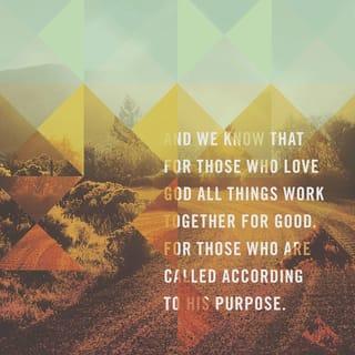 Romans 8:28 - We know that God is always at work for the good of everyone who loves him. They are the ones God has chosen for his purpose
