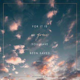 Ephesians 2:8-9-10 - For it is by God's grace that you have been saved through faith. It is not the result of your own efforts, but God's gift, so that no one can boast about it. God has made us what we are, and in our union with Christ Jesus he has created us for a life of good deeds, which he has already prepared for us to do.