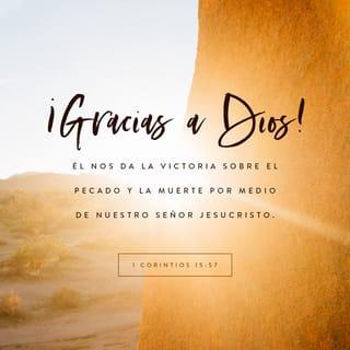 1 Corintios 15:57 - ¡Pero gracias a Dios que nos da la victoria por medio de nuestro Señor Jesucristo!
