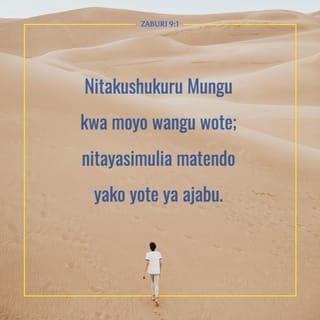 Zab 9:1 - Nitamshukuru BWANA kwa moyo wangu wote;
Nitayasimulia matendo yako yote ya ajabu