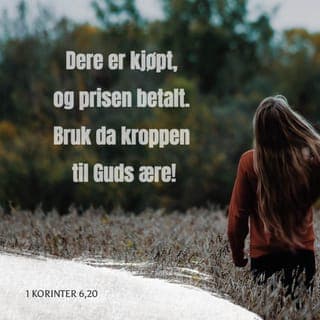 Første Korinterbrev 6:19-20-19-20 - Dere vet vel at kroppen deres er et tempel for Den Hellige Ånd som bor i dere, og som dere har fått fra Gud? Dere tilhører ikke lenger dere selv, for Han har kjøpt dere for en høy pris. Derfor skal dere gi Gud ære med både kroppen og ånden deres, for begge tilhører Gud.