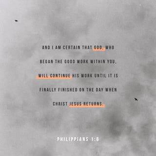 Philippians 1:6 - being confident of this very thing, that he which hath begun a good work in you will perform it until the day of Jesus Christ