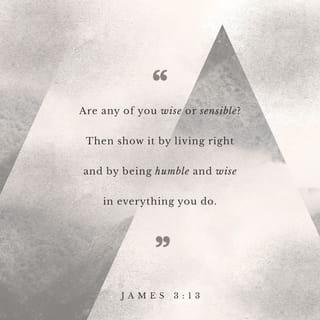 James 3:13-18 - Are any of you wise and understanding? Show that your actions are good with a humble lifestyle that comes from wisdom. However, if you have bitter jealousy and selfish ambition in your heart, then stop bragging and living in ways that deny the truth. This is not the wisdom that comes down from above. Instead, it is from the earth, natural and demonic. Wherever there is jealousy and selfish ambition, there is disorder and everything that is evil. What of the wisdom from above? First, it is pure, and then peaceful, gentle, obedient, filled with mercy and good actions, fair, and genuine. Those who make peace sow the seeds of justice by their peaceful acts.