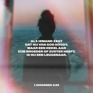 De Eerste Algemene Brief van den Apostel Johannes 4:20 - Indien iemand zegt: Ik heb God lief; en haat zijn broeder, die is een leugenaar; want die zijn broeder niet liefheeft, dien hij gezien heeft, hoe kan hij God liefhebben, Dien hij niet gezien heeft?