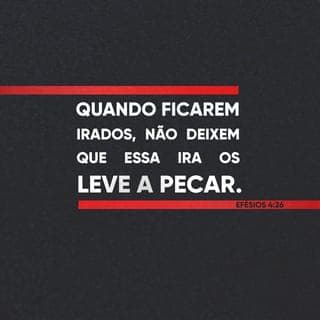 Efésios 4:26-32 - “Quando ficarem irados, não pequem”. Não permitam que o sol se ponha enquanto durar a ira de vocês e não deem lugar ao Diabo. O que furtava não furte mais; antes, trabalhe, fazendo o que é bom com as próprias mãos, para que tenha o que repartir com quem estiver em necessidade.
Nenhuma palavra torpe saia da boca de vocês, mas apenas a que for útil para edificar os outros, conforme a necessidade, para que transmita graça aos que a ouvem. Não entristeçam o Espírito Santo de Deus, com o qual vocês foram selados para o dia da redenção. Livrem‑se de toda amargura, indignação, ira, gritaria e calúnia, bem como de toda maldade. Sejam bondosos e compassivos uns para com os outros, perdoando‑se mutuamente, como Deus os perdoou em Cristo.