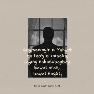 Mga Kawikaan 5:20-23 - Sa ibang babae ay huwag ka sanang paaakit,
ni huwag mong papansinin makamandag niyang halik.
Ang paningin ni Yahweh sa tao'y di iniaalis,
laging nakasubaybay, bawat oras, bawat saglit.
Kasamaan ng isang tao ay bitag na nakaumang,
siya ang magdurusa sa sariling kasalanan.
Pagkat walang pagpipigil, siya ay mamamatay
at dahil sa kamangmangan, hantungan niya'y sa libingan.