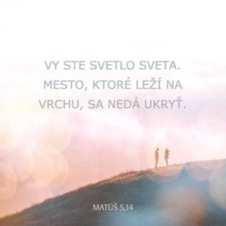 Matúš 5:14-16 - Vy ste svetlo sveta. Mesto, ktoré leží na vrchu, sa nedá ukryť. Ani lampu nezažnú a nepostavia pod mericu, ale na svietnik, aby svietila všetkým v dome. Nech tak svieti vaše svetlo pred ľuďmi, aby videli vaše dobré skutky a oslavovali vášho Otca, ktorý je v nebesiach!