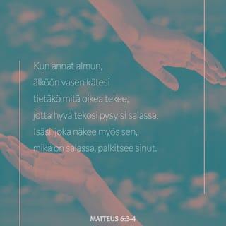 Evankeliumi Matteuksen mukaan 6:3 - Kun annat almun, älköön vasen kätesi tietäkö mitä oikea tekee