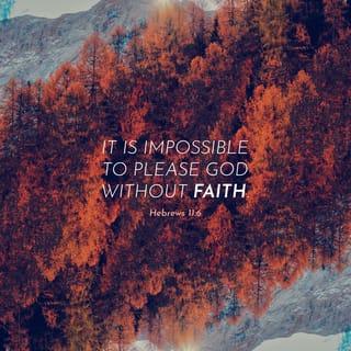 Hebrews 11:6 - Without faith it is impossible to be well pleasing to him, for he who comes to God must believe that he exists, and that he is a rewarder of those who seek him.