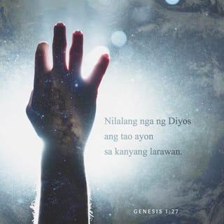 Genesis 1:27 - Kaya nilikha ng Dios ang tao, lalaki at babae ayon sa wangis niya.