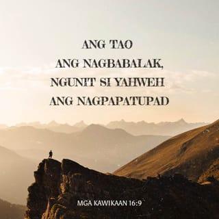 Kawikaan 16:9 - Ang tao ang nagpaplano, ngunit nasa PANGINOON ang kaganapan nito.