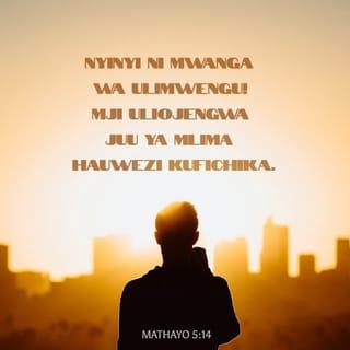 Mt 5:14-16 - Ninyi ni nuru ya ulimwengu. Mji hauwezi kusitirika ukiwa juu ya mlima. Wala watu hawawashi taa na kuiweka chini ya pishi, bali juu ya kiango; nayo yawaangaza wote waliomo nyumbani. Vivyo hivyo nuru yenu na iangaze mbele ya watu, wapate kuyaona matendo yenu mema, wamtukuze Baba yenu aliye mbinguni.