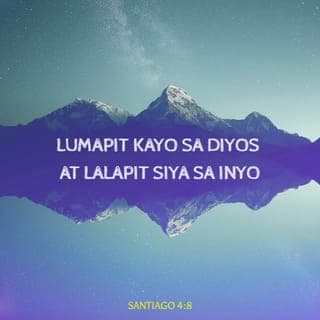 Santiago 4:7-10 - Kaya nga, pasakop kayo sa kapangyarihan ng Diyos. Labanan ninyo ang diyablo at lalayuan kayo nito. Lumapit kayo sa Diyos at lalapit siya sa inyo. Linisin ninyo ang inyong mga kamay, kayong mga makasalanan! Linisin ninyo ang inyong puso, kayong pabagu-bago ang isip. Maghinagpis kayo, umiyak at tumangis! Palitan ninyo ng pagluha ang inyong tawanan, at ng kalungkutan ang inyong kagalakan! Magpakumbabá kayo sa harapan ng Panginoon at itataas niya kayo.