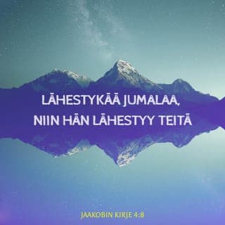 Jaakobin kirje 4:7-8 - Taipukaa siis Jumalan alaisuuteen, mutta vastustakaa Paholaista, niin se lakkaa ahdistamasta teitä. Lähestykää Jumalaa, niin hän lähestyy teitä. Puhdistakaa kätenne, synnintekijät, puhdistakaa sydämenne, te kahtaalle horjuvat!