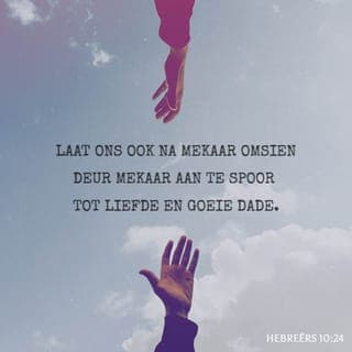 HEBREËRS 10:24-25 - Laat ons ook na mekaar omsien deur mekaar aan te spoor tot liefde en goeie dade. Ons moenie van die samekomste van die gemeente af wegbly soos party se gewoonte is nie, maar mekaar eerder aanmoedig om daarheen te gaan, en dit des te meer namate julle die oordeelsdag sien nader kom.