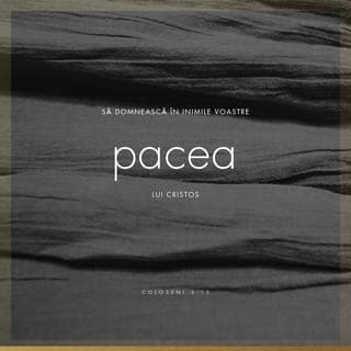 Coloseni 3:15-17 - Pacea lui Hristos, la care ați fost chemați ca să alcătuiți un singur trup, să stăpânească în inimile voastre și fiți recunoscători. Cuvântul lui Hristos să locuiască din belșug în voi în toată înțelepciunea. Învățați-vă și sfătuiți-vă unii pe alții cu psalmi, cu cântări de laudă și cu cântări duhovnicești, cântând lui Dumnezeu cu mulțumire în inima voastră. Și orice faceți, cu cuvântul sau cu fapta, să faceți totul în Numele Domnului Isus și mulțumiți, prin El, lui Dumnezeu Tatăl.