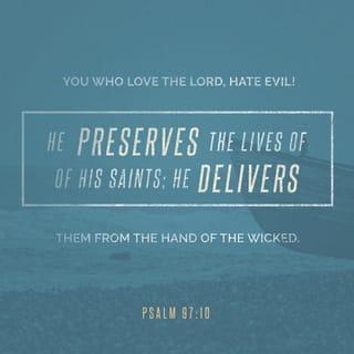 Psalms 97:10 - Hate evil, you who love the LORD.
He protects his followers and saves them from evil people.