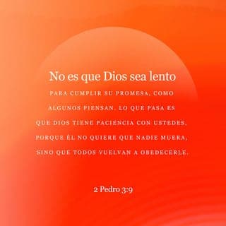 2 PEDRO 3:8-10 - Mas, oh amados, no ignoréis esto: que para con el Señor un día es como mil años, y mil años como un día. El Señor no retarda su promesa, según algunos la tienen por tardanza, sino que es paciente para con nosotros, no queriendo que ninguno perezca, sino que todos procedan al arrepentimiento. Pero el día del Señor vendrá como ladrón en la noche; en el cual los cielos pasarán con grande estruendo, y los elementos ardiendo serán deshechos, y la tierra y las obras que en ella hay serán quemadas.